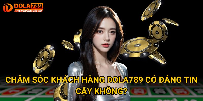 Trang chủ 38 Chăm sóc khách hàng Dola789 có đáng tin cậy không?