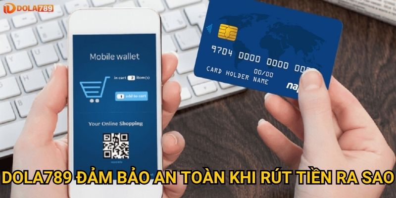 Quy trình rút tiền tại Dola789 diễn ra như thế nào? 3 Dola789 đảm bảo an toàn khi rút tiền ra sao?