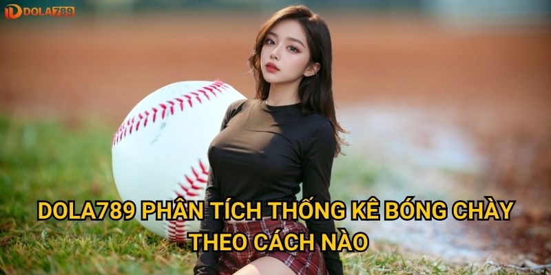 Đặt cược bóng chày Dola789 mang lại lợi nhuận như thế nào? 3 Dola789 phân tích thống kê bóng chày theo cách nào?