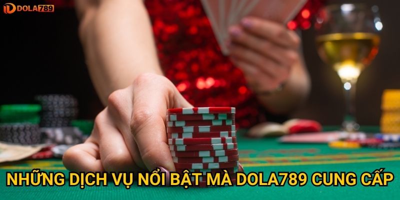 Tại sao nên tìm hiểu giới thiệu về Dola789 trước khi tham gia? 2 Những dịch vụ nổi bật mà Dola789 cung cấp